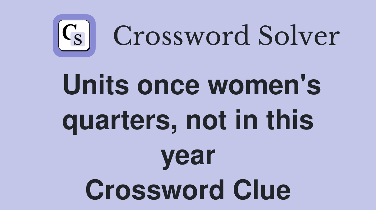 Units once women's quarters, not in this year Crossword Clue