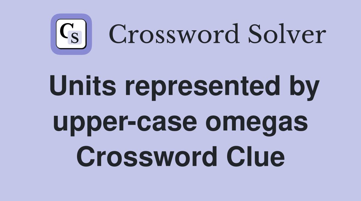 Units represented by upper-case omegas Crossword Clue