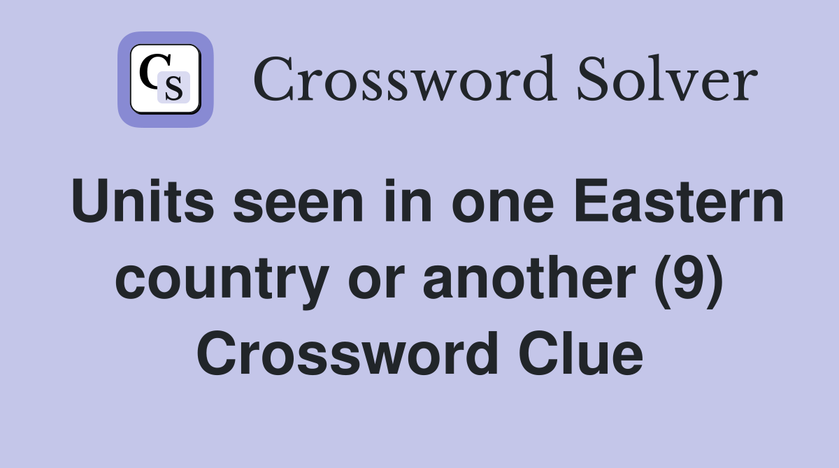 Units seen in one Eastern country or another (9) Crossword Clue