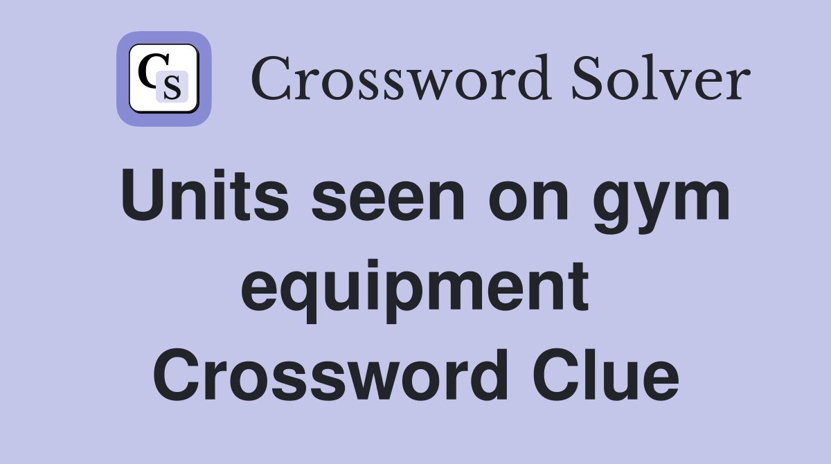 Units seen on gym equipment Crossword Clue