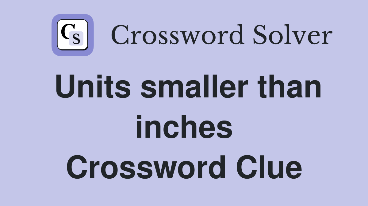 Units smaller than inches Crossword Clue