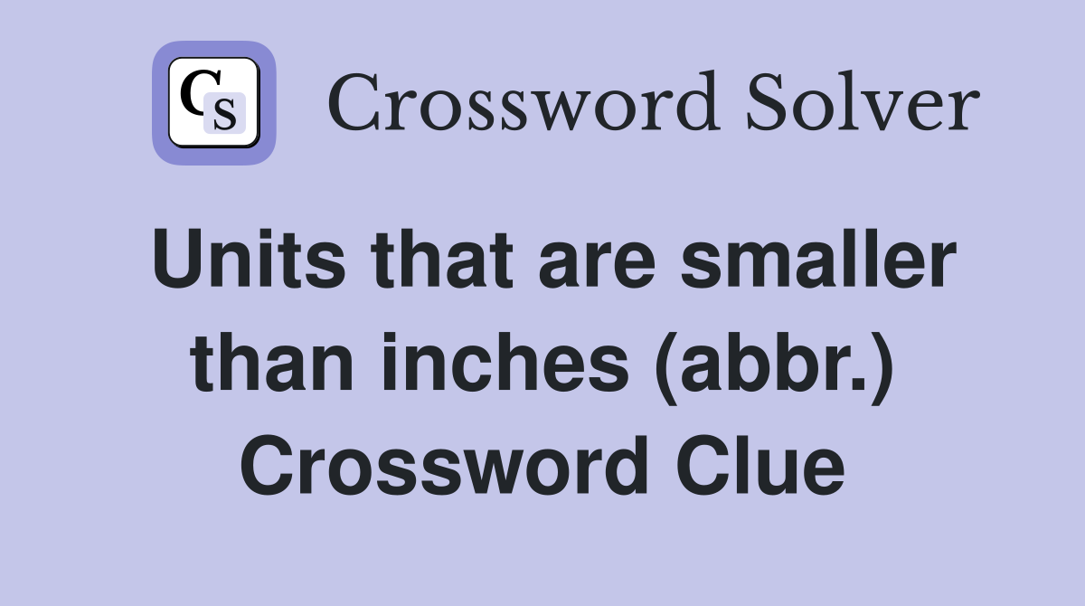 Units that are smaller than inches (abbr.) Crossword Clue