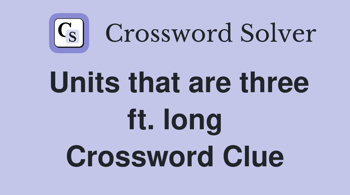 Units that are three ft. long Crossword Clue
