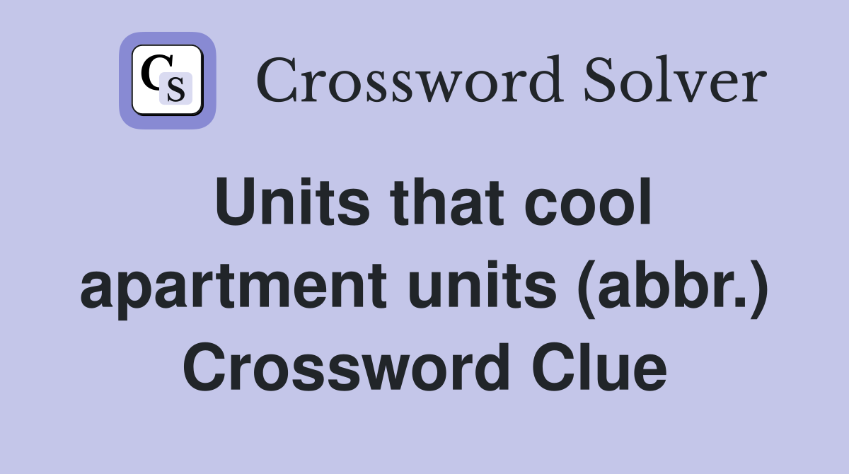Units that cool apartment units (abbr.) Crossword Clue