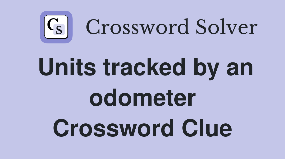 Units tracked by an odometer Crossword Clue
