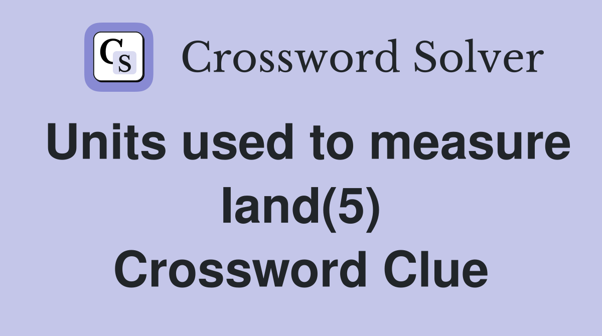 Units used to measure Iand(5) Crossword Clue