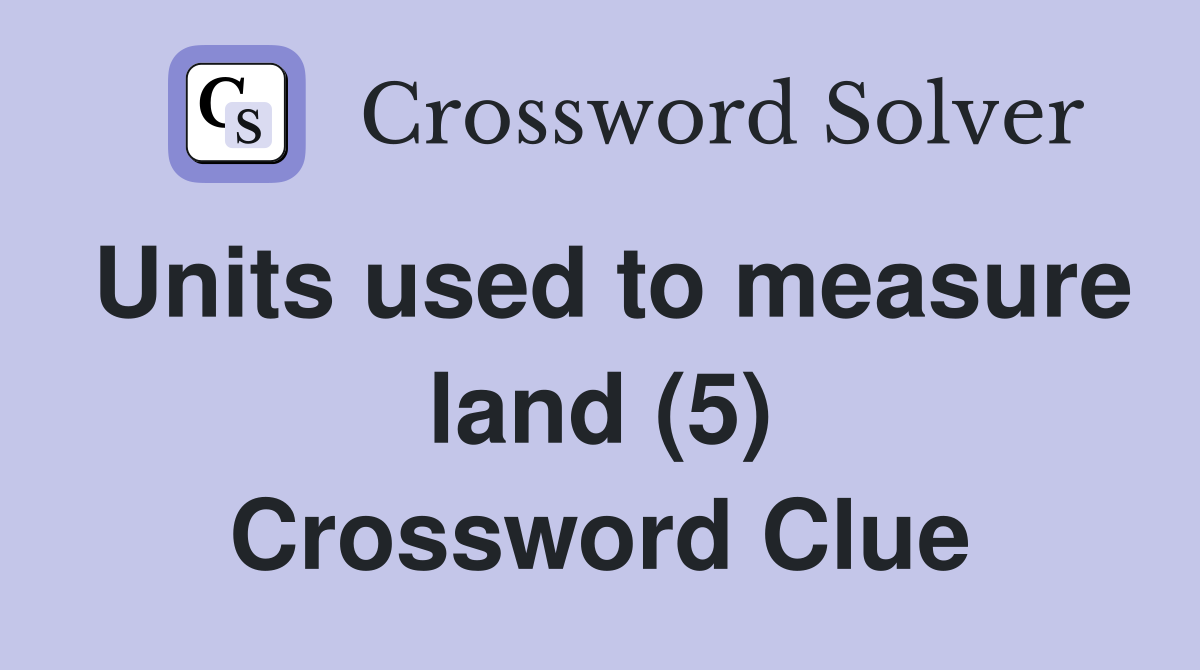 Units used to measure land (5) Crossword Clue