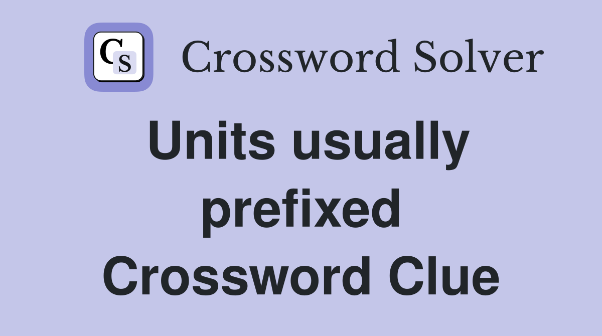 Units usually prefixed Crossword Clue
