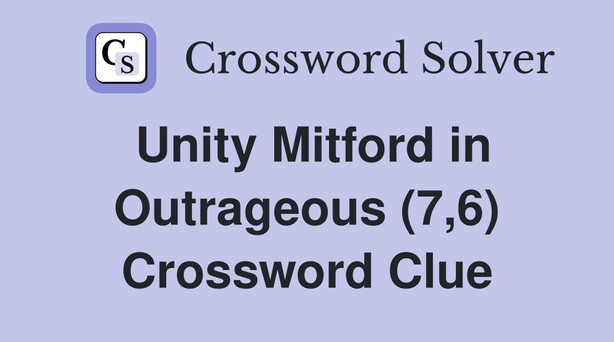 Unity Mitford in Outrageous (7,6) Crossword Clue