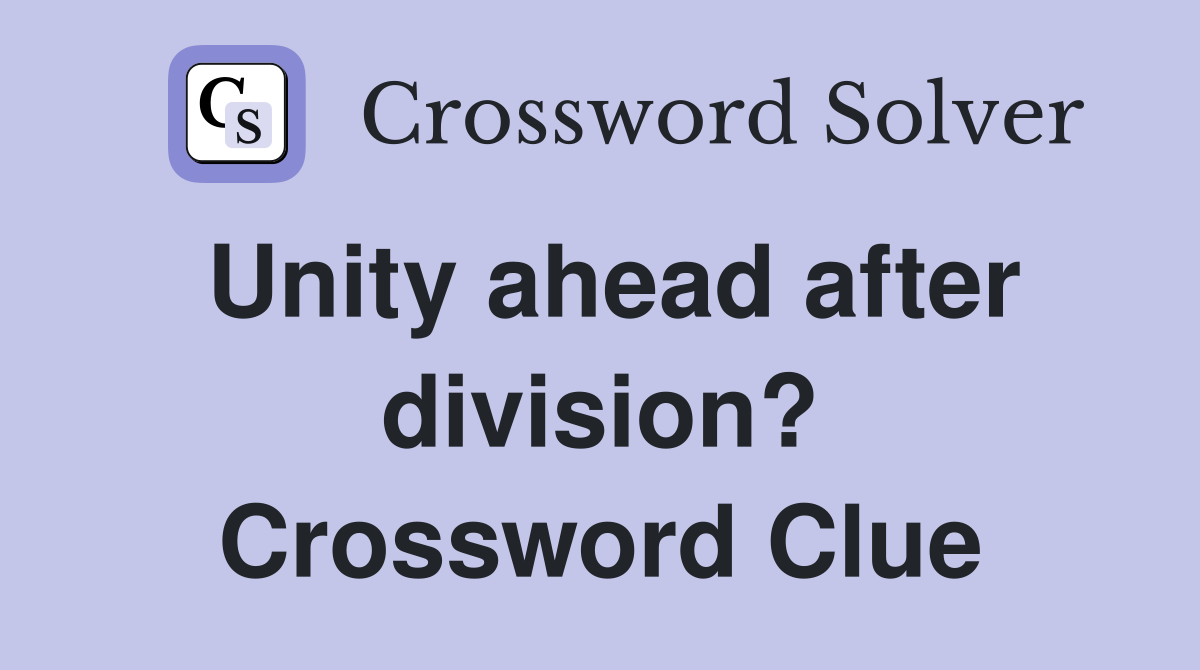 Unity ahead after division? Crossword Clue