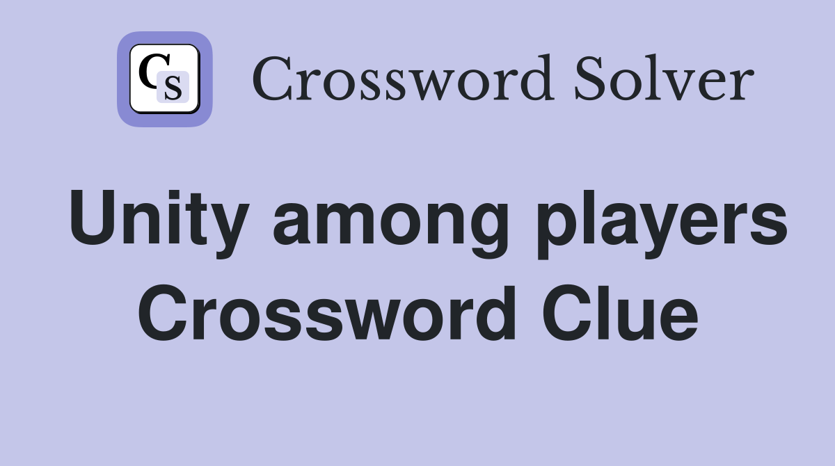 Unity among players Crossword Clue