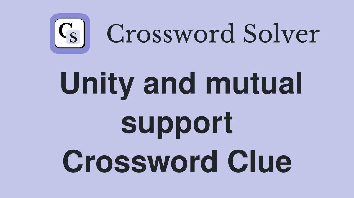 Unity and mutual support Crossword Clue