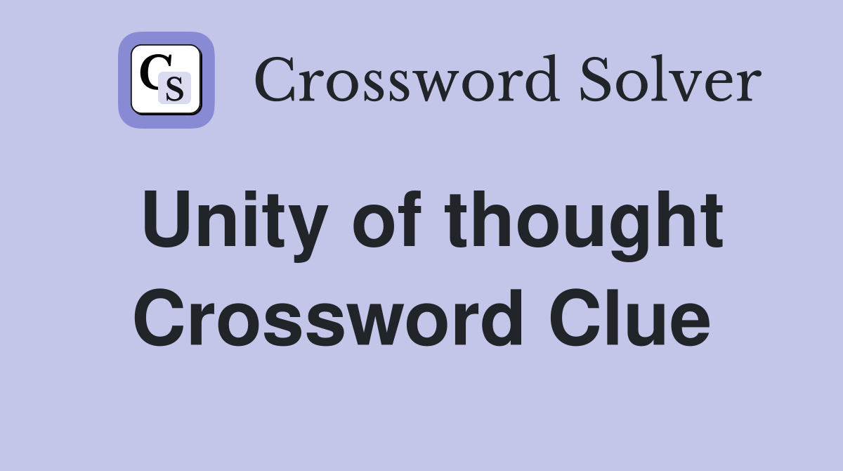 Unity of thought Crossword Clue