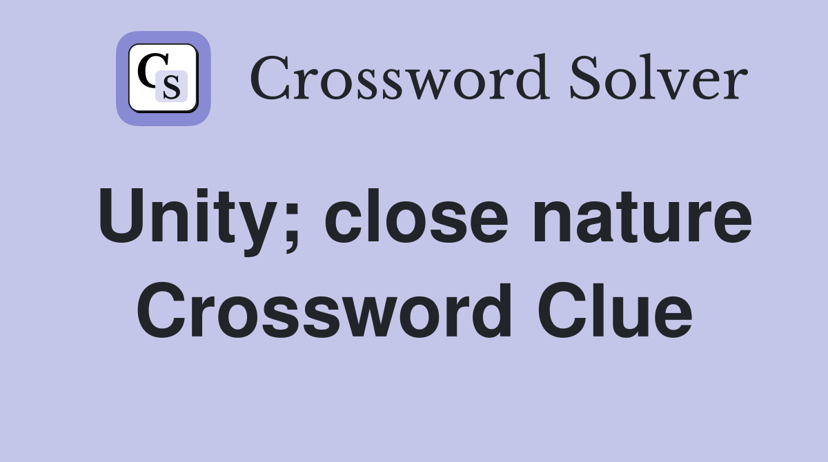 Unity; close nature Crossword Clue