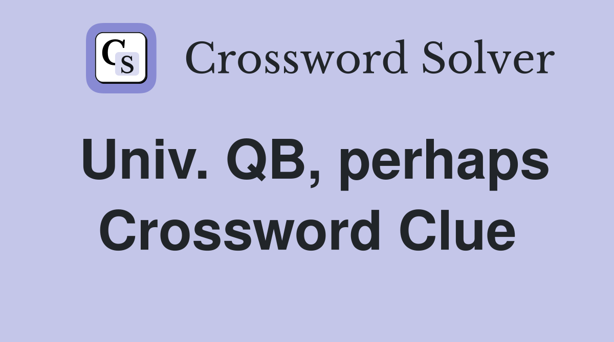 Univ. QB, perhaps Crossword Clue