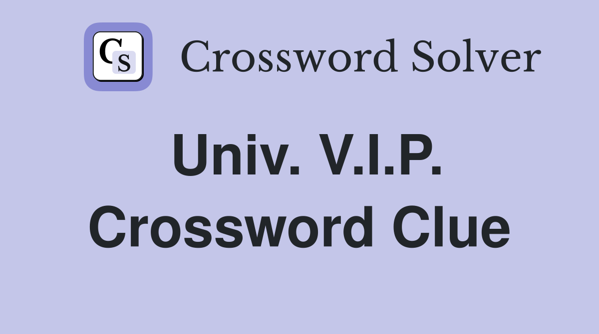 Univ. V.I.P. Crossword Clue