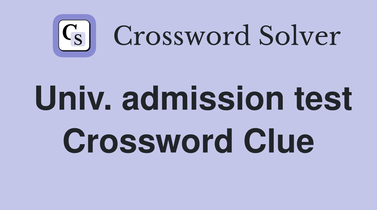 Univ. admission test Crossword Clue