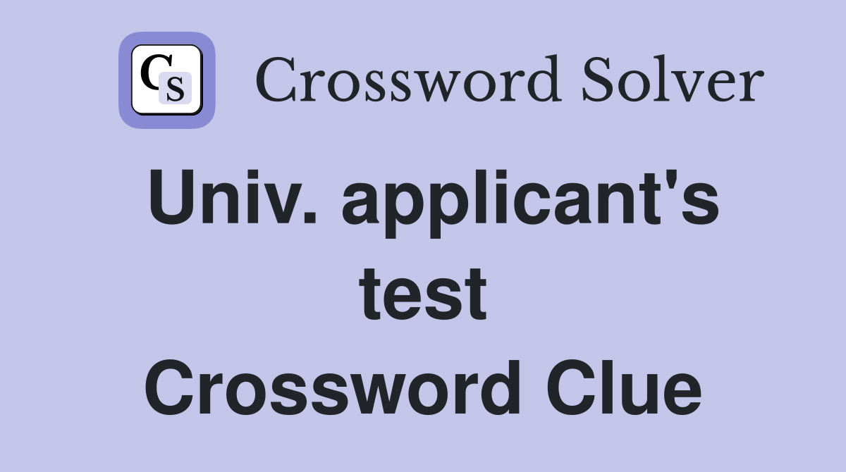 Univ. applicant's test Crossword Clue