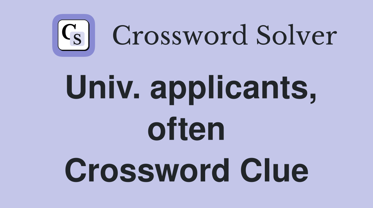 Univ. applicants, often Crossword Clue