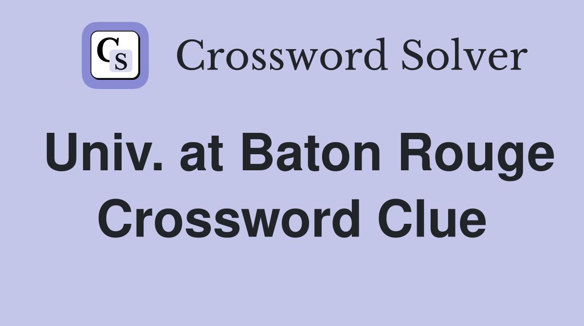 Univ. at Baton Rouge Crossword Clue
