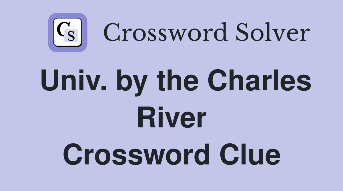 Univ. by the Charles River Crossword Clue