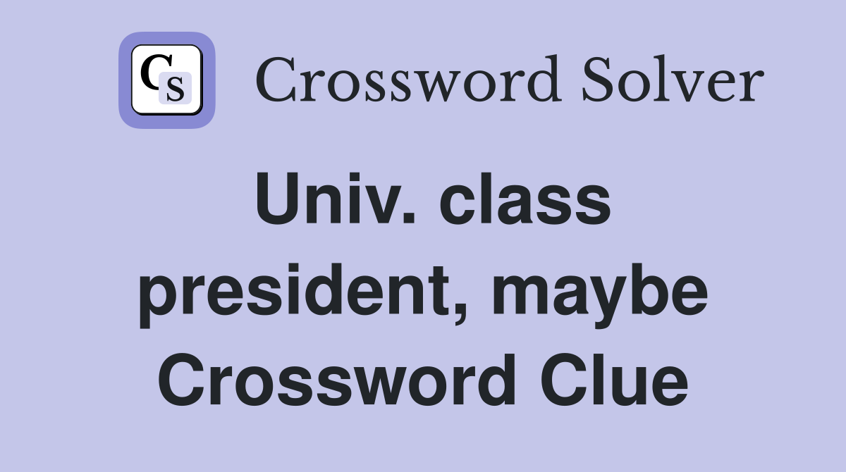 Univ. class president, maybe Crossword Clue