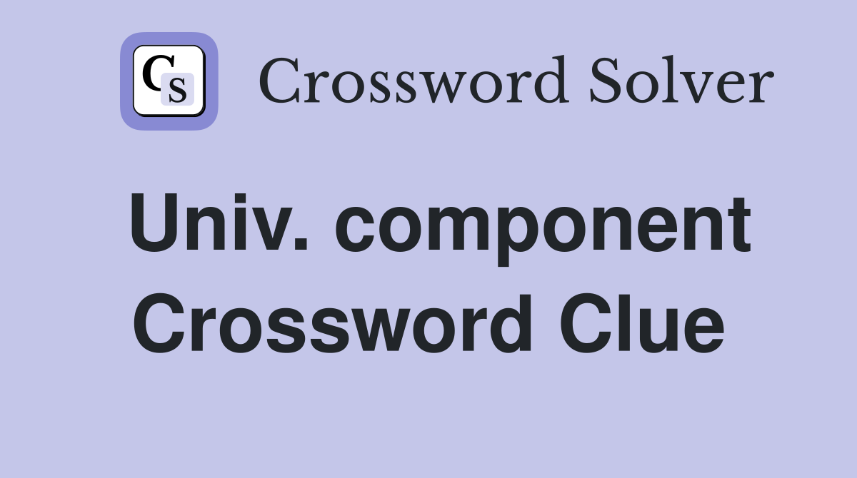 Univ. component Crossword Clue