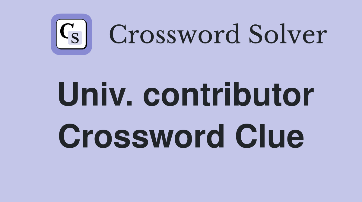 Univ. contributor Crossword Clue