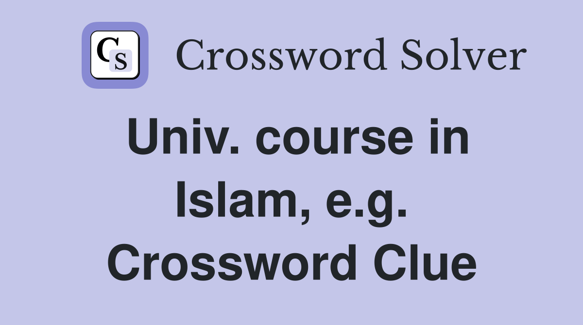 Univ. course in Islam, e.g. Crossword Clue