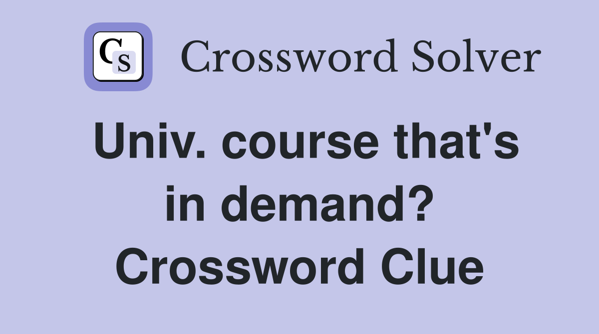 Univ. course that's in demand? Crossword Clue