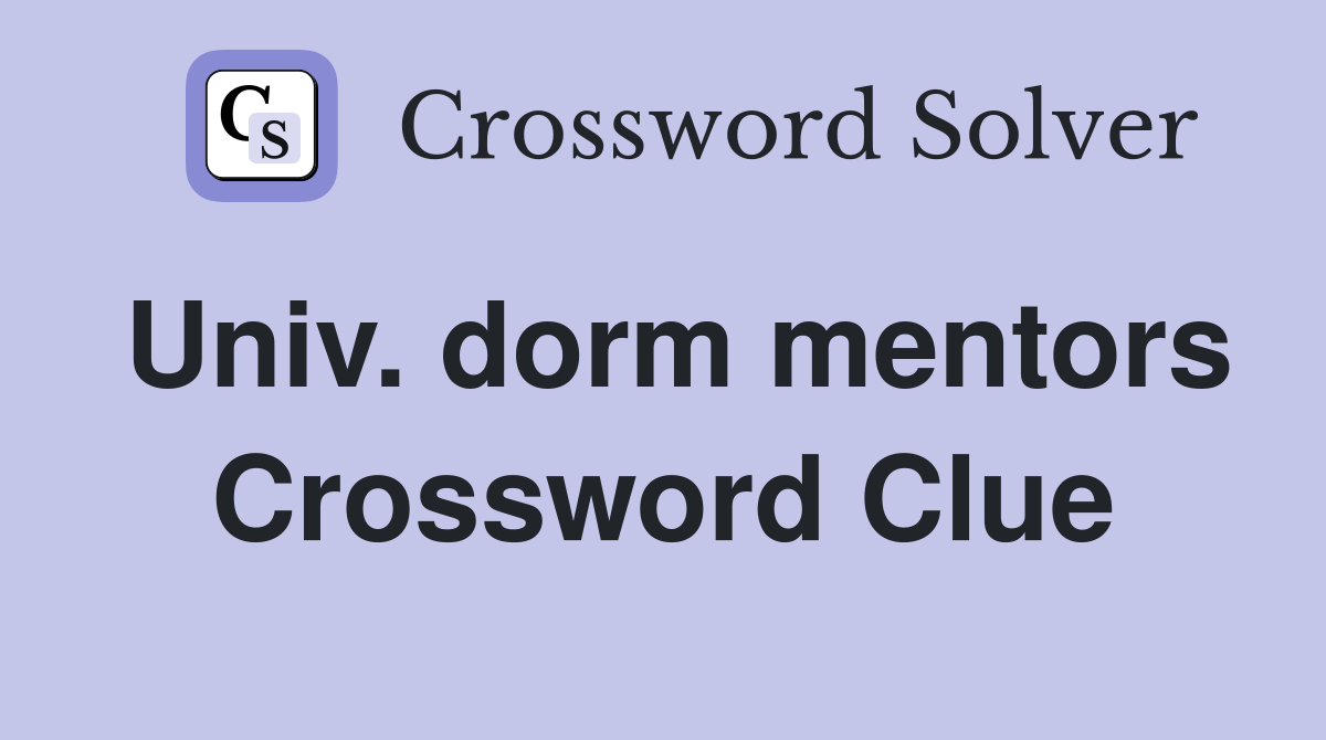 Univ. dorm mentors Crossword Clue