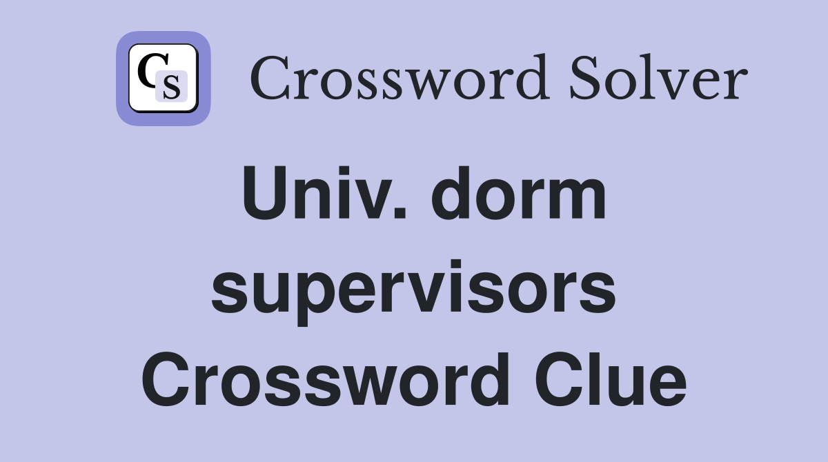 Univ. dorm supervisors Crossword Clue