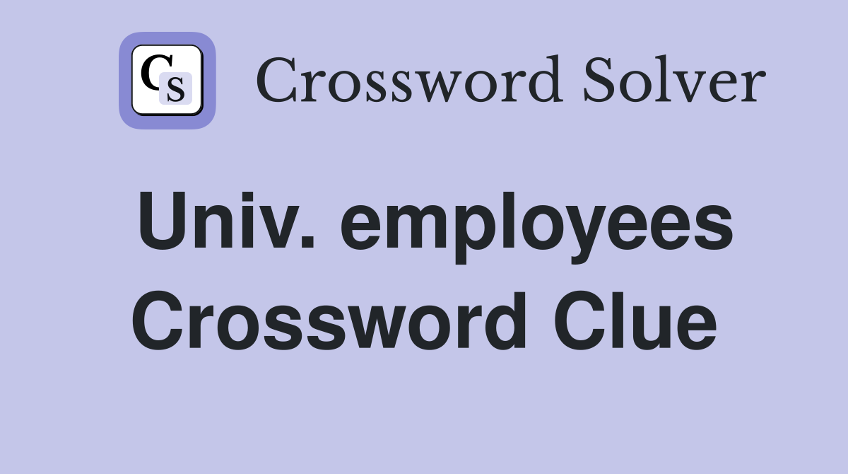 Univ. employees Crossword Clue