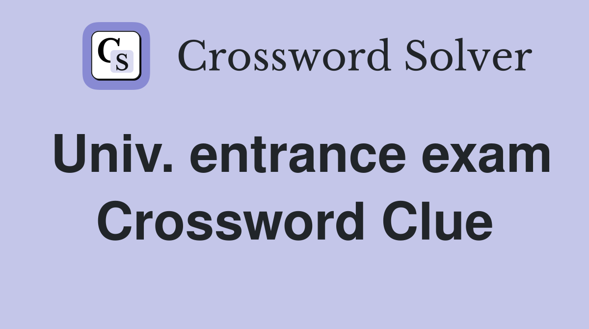 Univ. entrance exam Crossword Clue