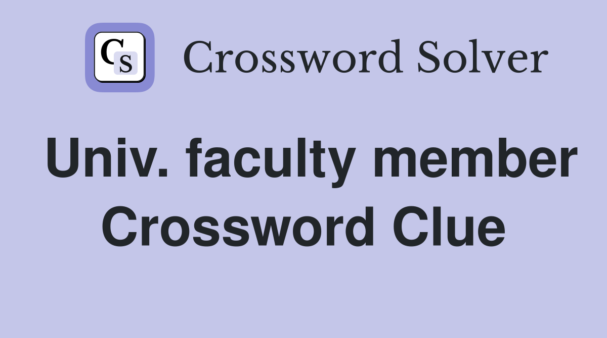 Univ. faculty member Crossword Clue