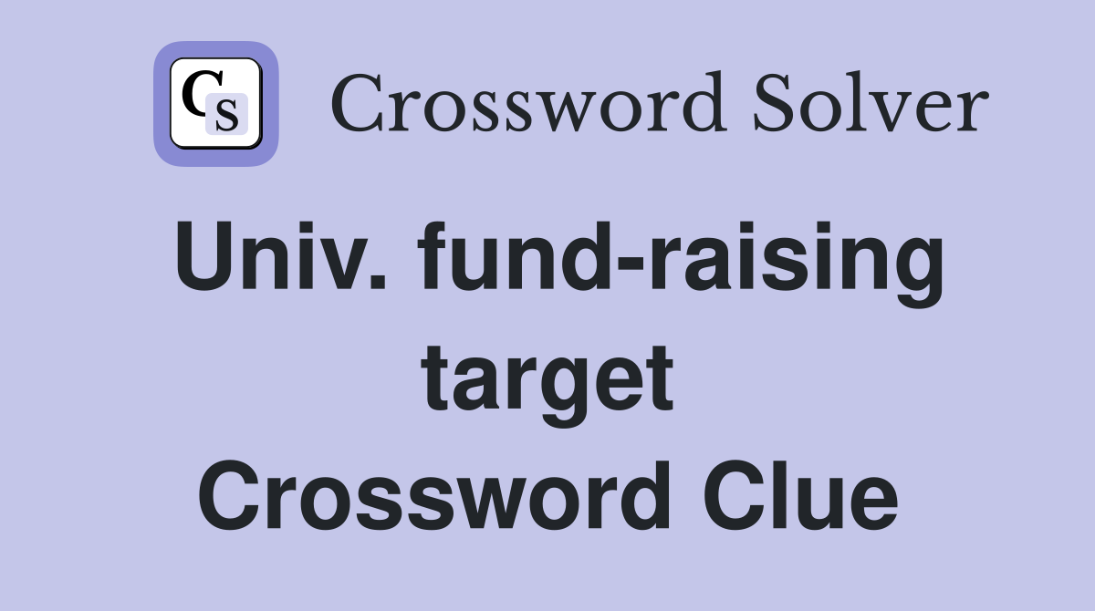 Univ. fund-raising target Crossword Clue