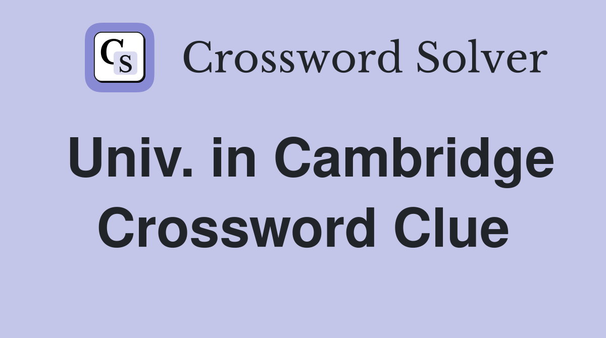Univ. in Cambridge Crossword Clue