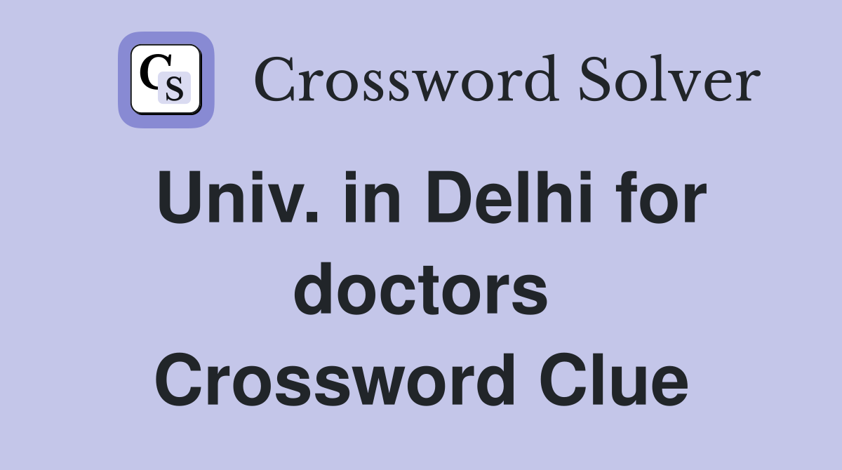 Univ. in Delhi for doctors Crossword Clue