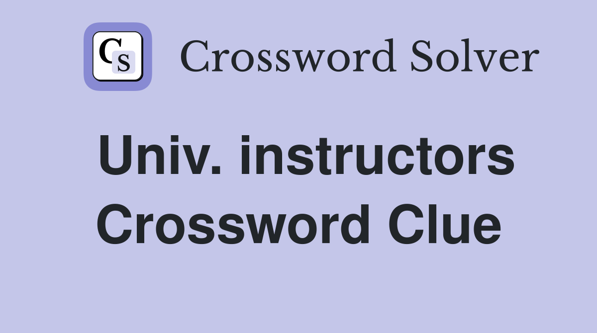 Univ. instructors Crossword Clue