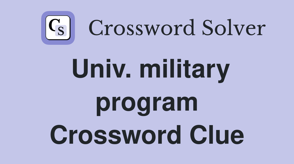 Univ. military program Crossword Clue