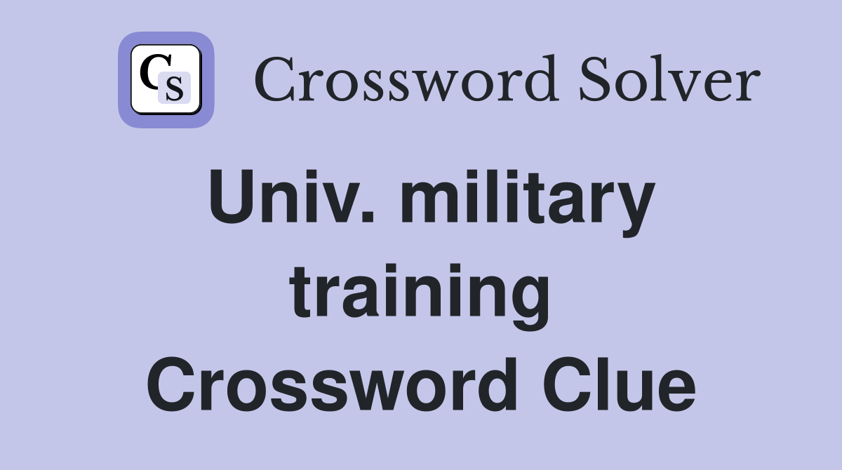 Univ. military training Crossword Clue
