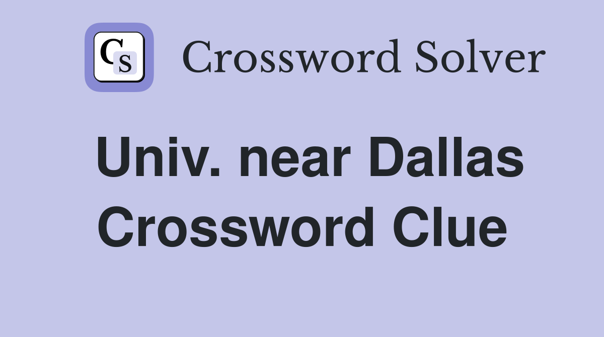 Univ. near Dallas Crossword Clue