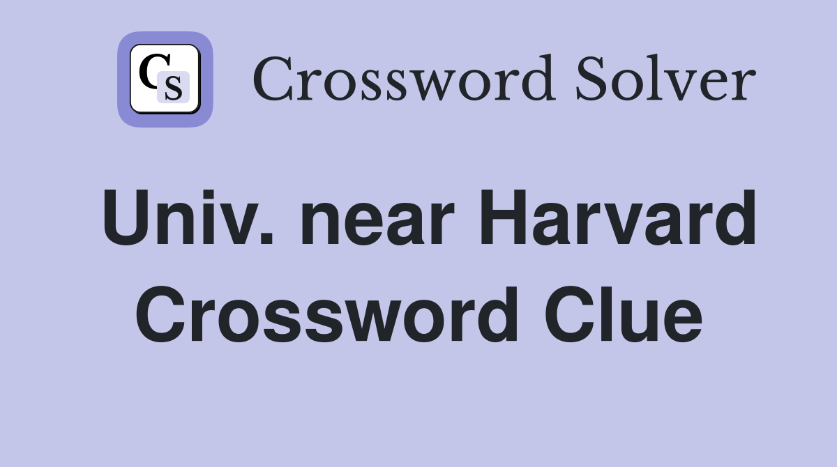 Univ. near Harvard Crossword Clue