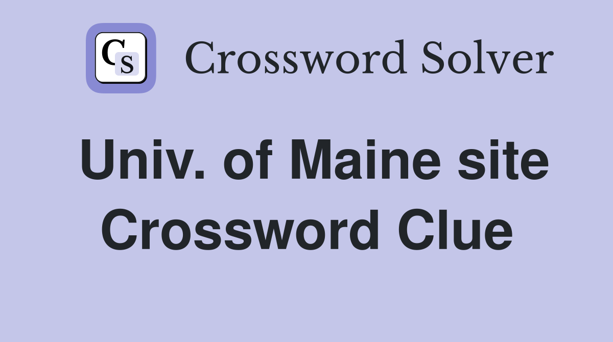 Univ. of Maine site Crossword Clue