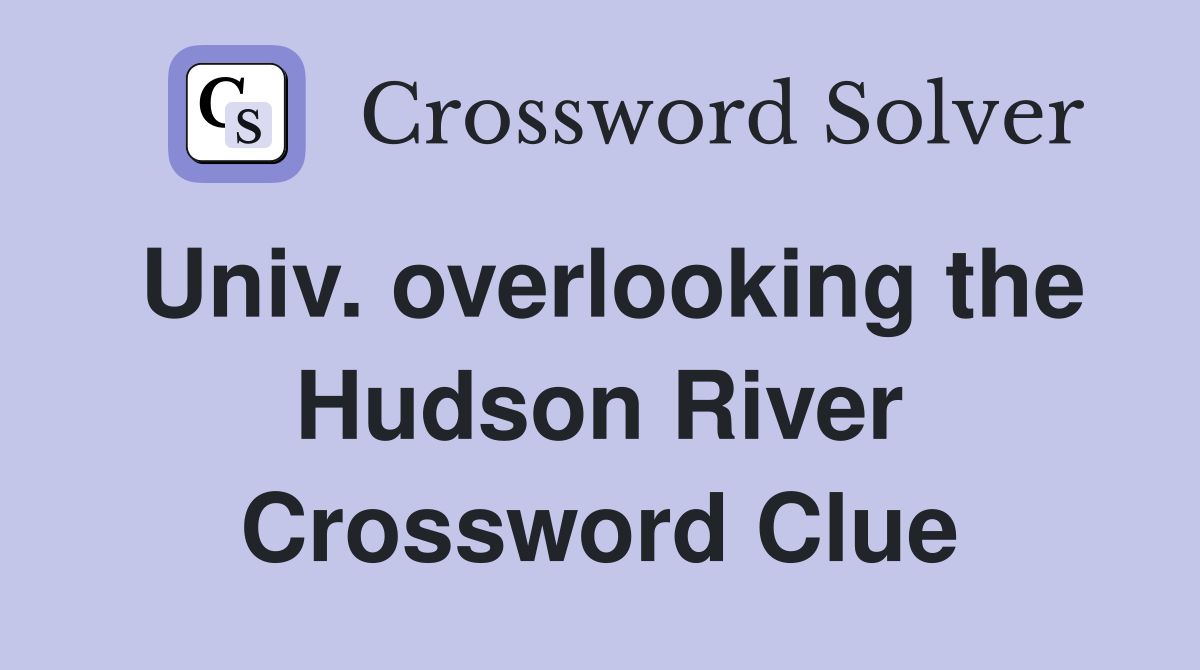 Univ. overlooking the Hudson River Crossword Clue