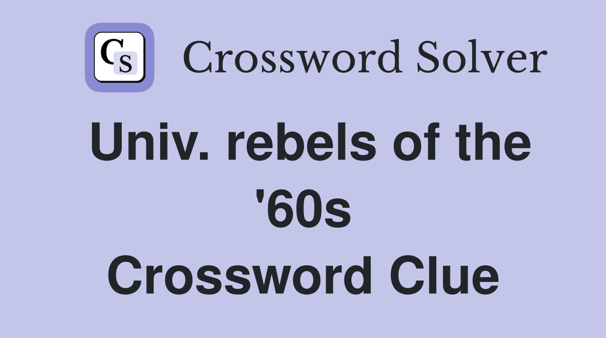 Univ. rebels of the '60s Crossword Clue