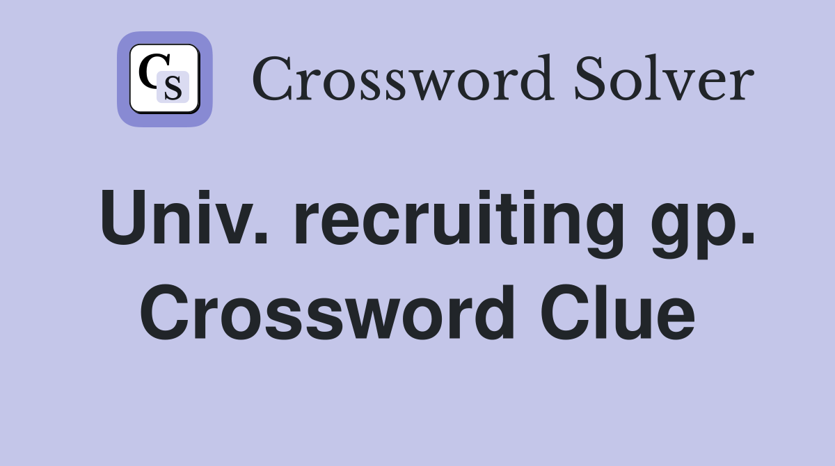 Univ. recruiting gp. Crossword Clue