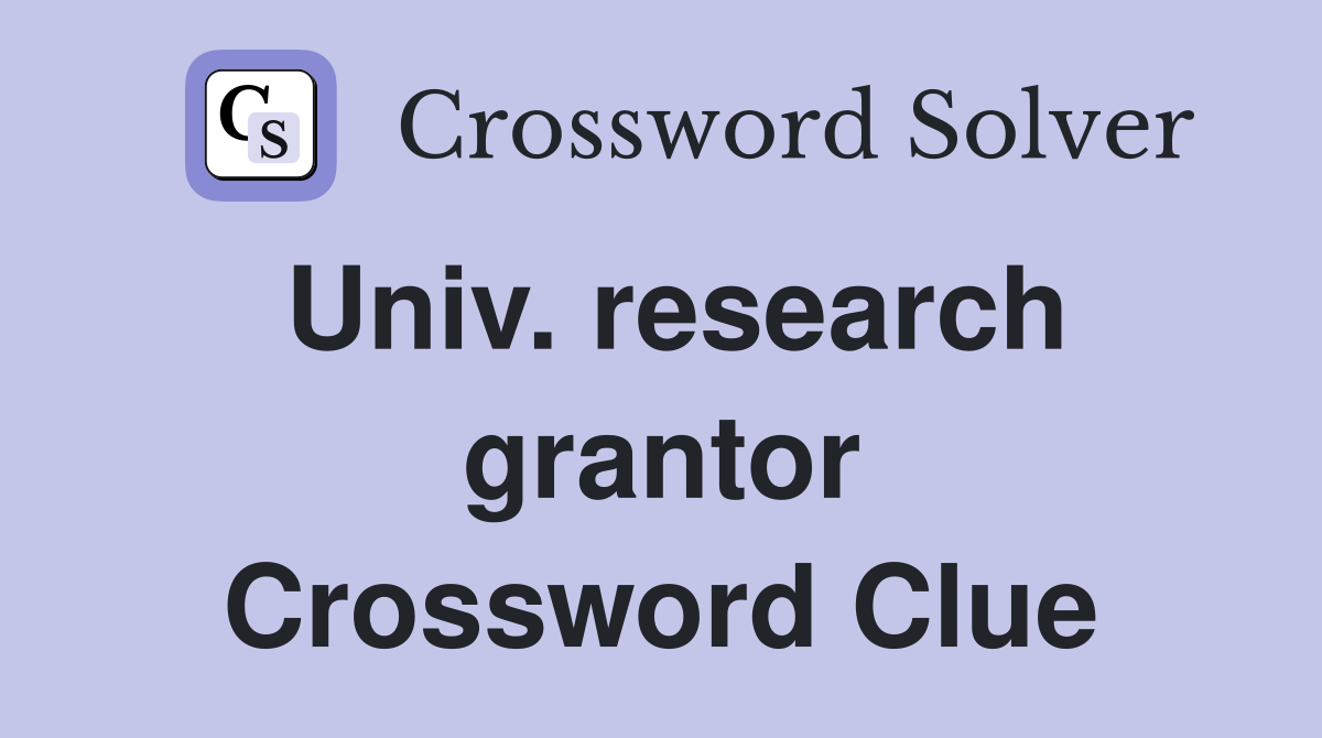 Univ. research grantor Crossword Clue