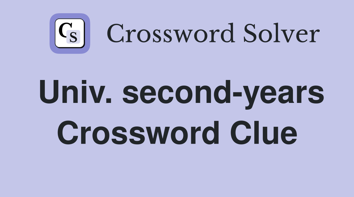 Univ. second-years Crossword Clue