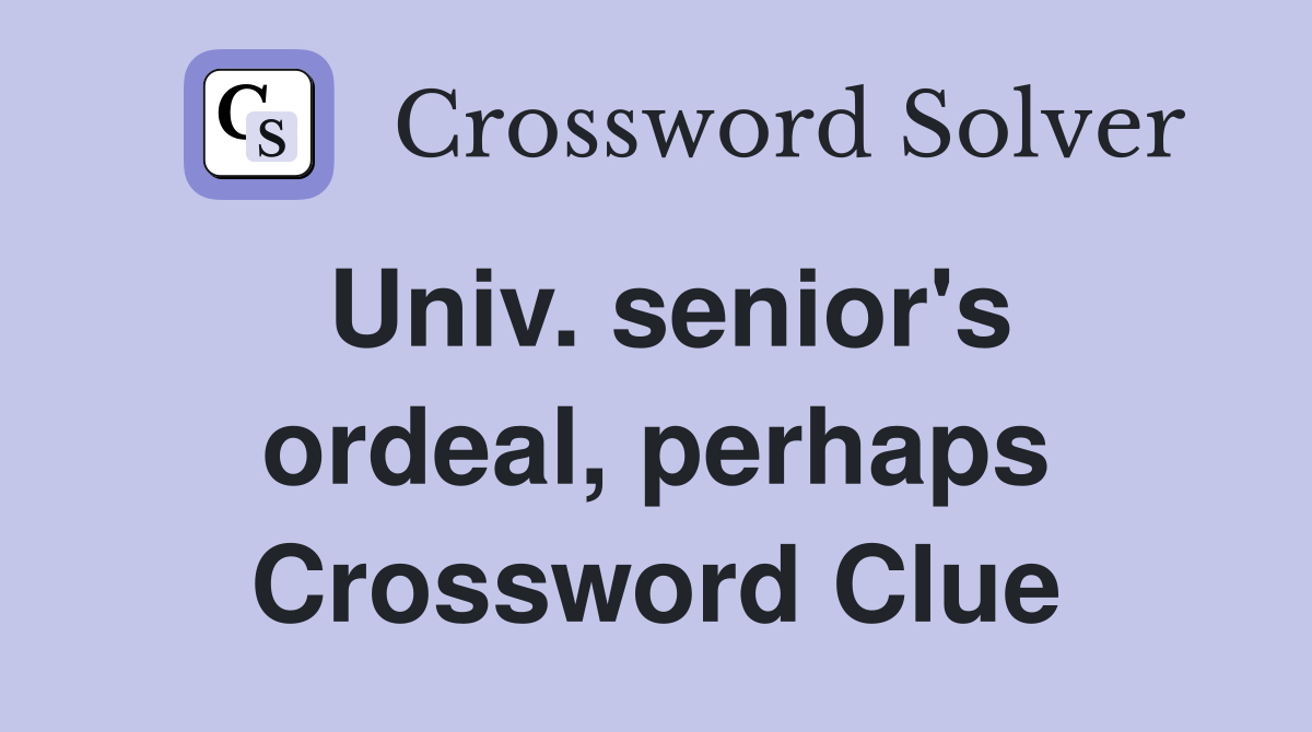 Univ. senior's ordeal, perhaps Crossword Clue